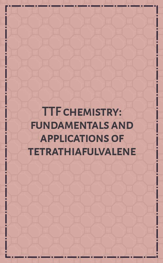 TTF chemistry : fundamentals and applications of tetrathiafulvalene