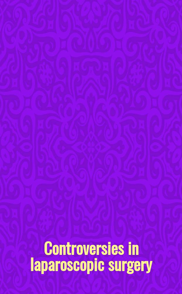 Controversies in laparoscopic surgery = Полемика о лапароскопической хирургии