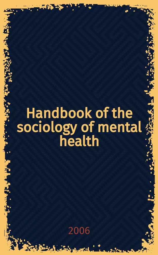 Handbook of the sociology of mental health = Руководство по социологии умственного здоровья