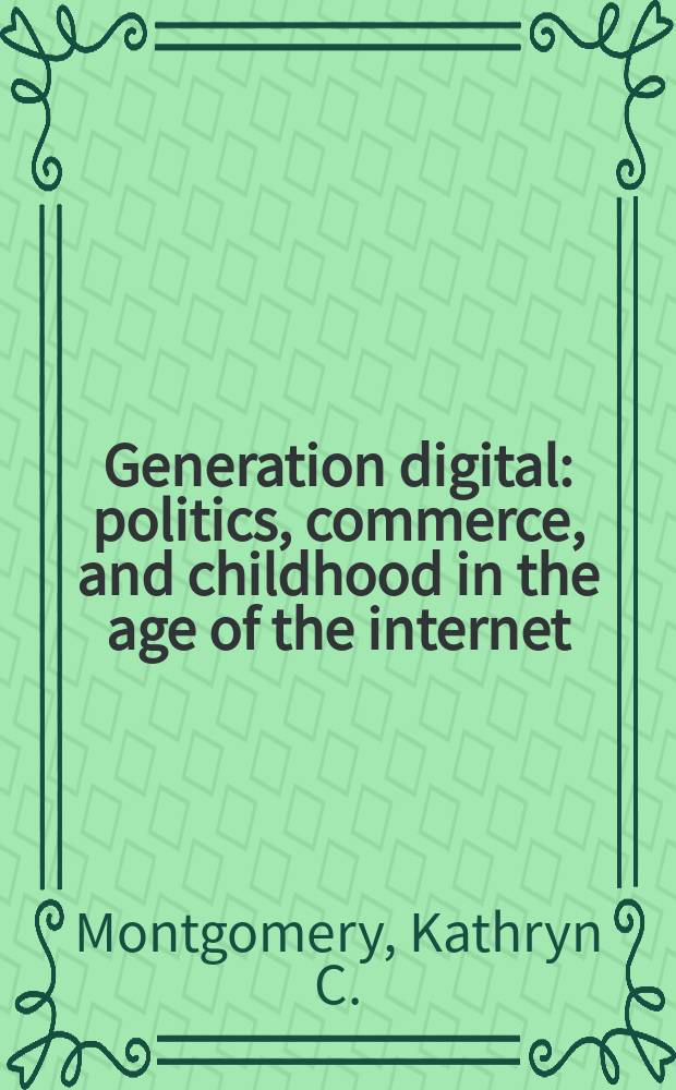 Generation digital : politics, commerce, and childhood in the age of the internet = Поколение цифр