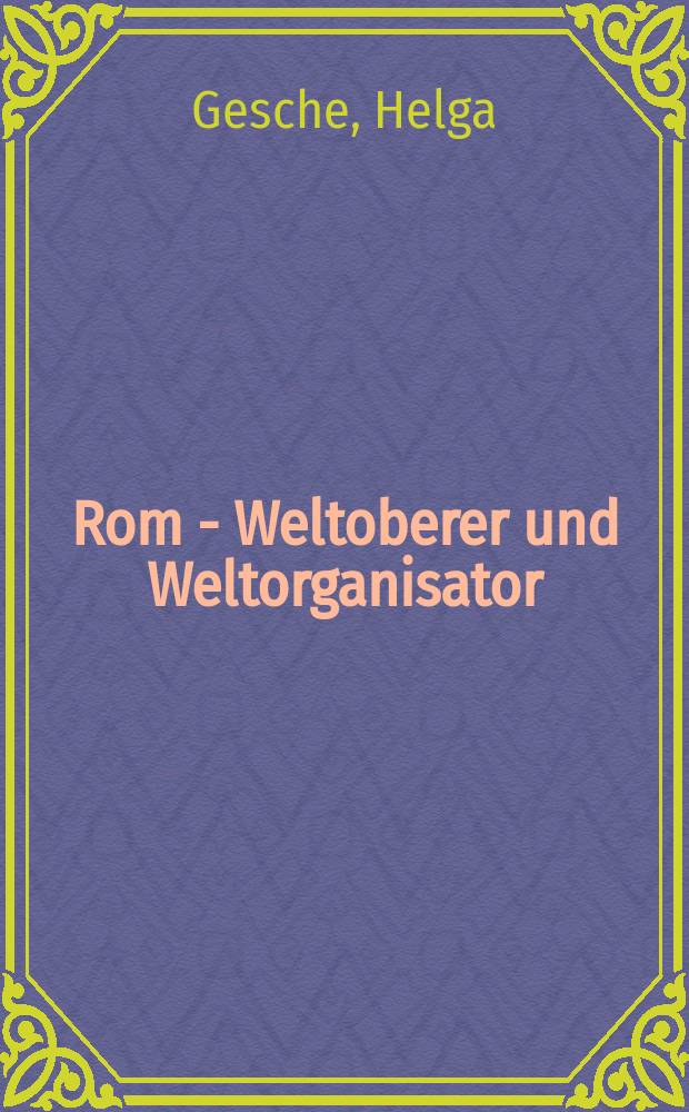 Rom - Weltoberer und Weltorganisator = Рим - властитель и организатор мира