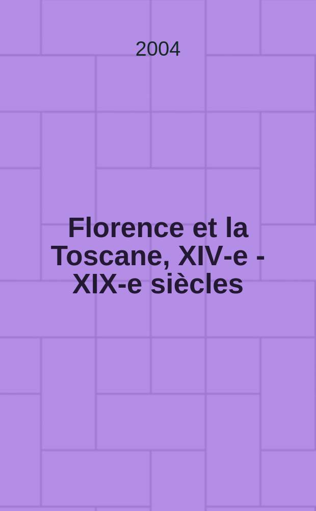 Florence et la Toscane, XIV-e - XIX-e siècles : les dynamiques d'un État italien = Флоренция и Тоскана, 14-19 вв.: динамика итальянского государства