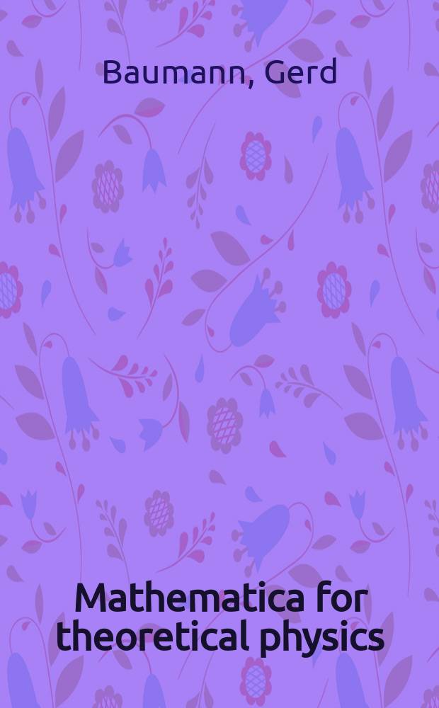 Mathematica for theoretical physics : electrodynamics, quantum mechanics, general relativity, and fractals