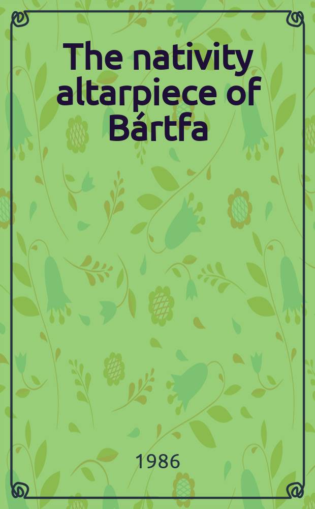 The nativity altarpiece of B&aacute;rtfa = Рождественский алтарь в Бардееве.