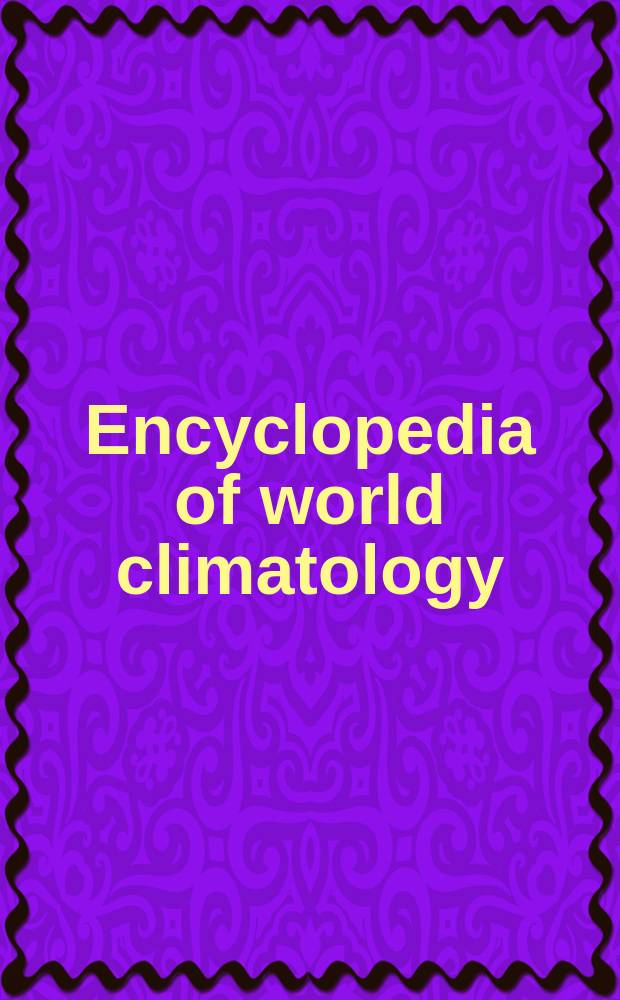 Encyclopedia of world climatology = Энциклопедия климатологии мира.