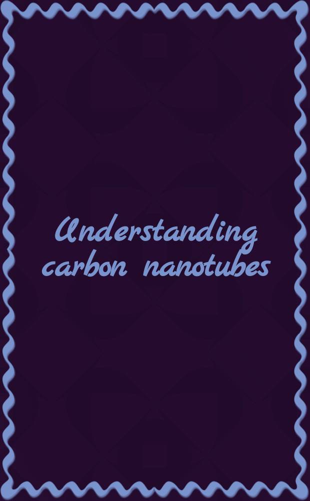 Understanding carbon nanotubes : from basics to applications