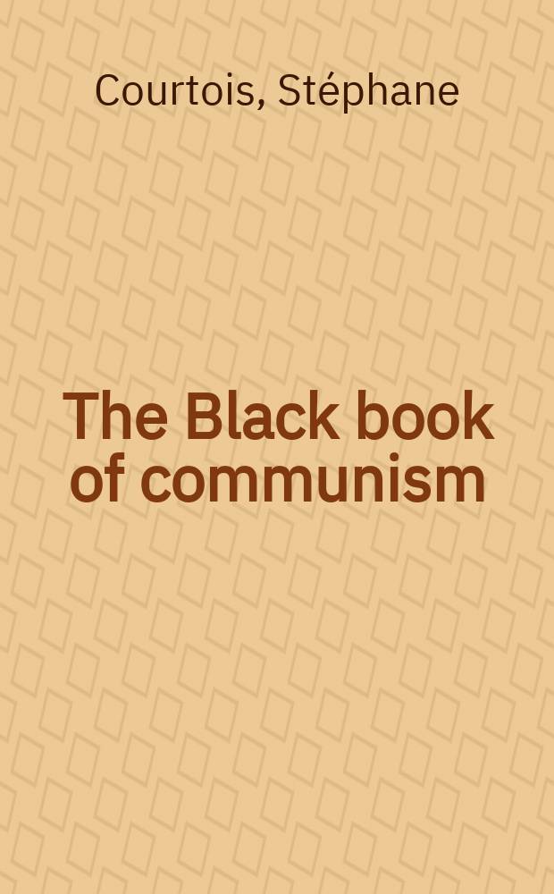The Black book of communism : crimes, terror, repression = Коммунизм