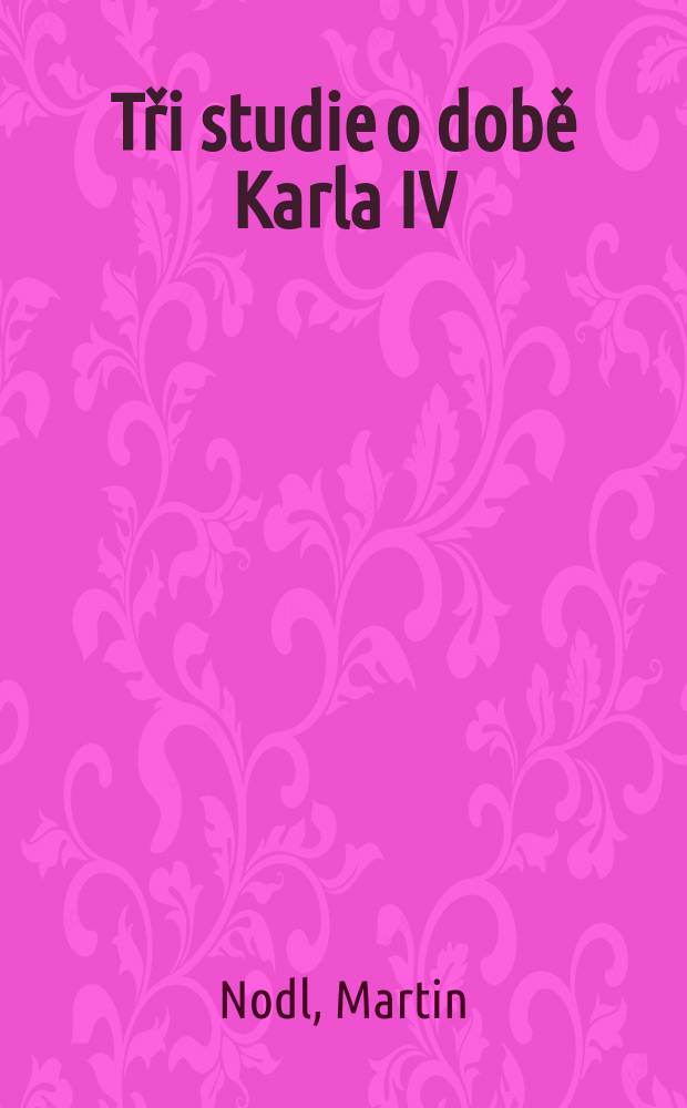 Tři studie o době Karla IV = Три истории из эпохи Карла IV