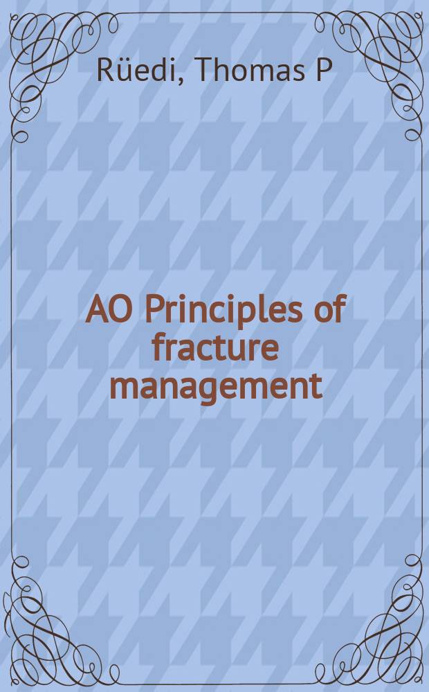 AO Principles of fracture management = Принципы ведения переломов