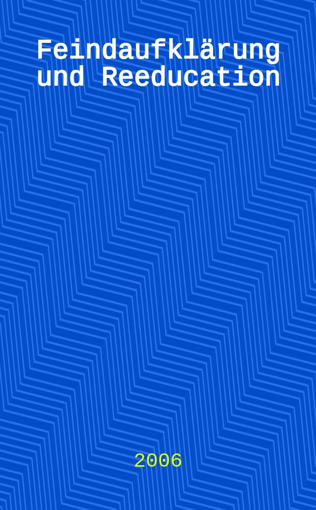 Feindaufkl&auml;rung und Reeducation : kritische Theorie gegen Postnazismus und Islamismus : Vortr&auml;ge des Symposiums Fewindaufkl&auml;rung und Reeducation. &Uuml;ber die Notwendigkeit kritischer Theorie heute, 12. und 13. November 2004, Wien = Выявление и перевоспитание врага: критическая теория против постнацизма и исламизма