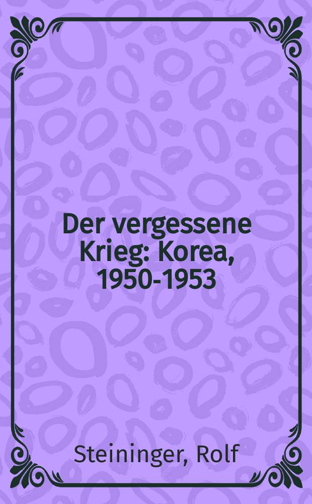Der vergessene Krieg : Korea, 1950-1953 = Забытая война: Корея,1950-1953