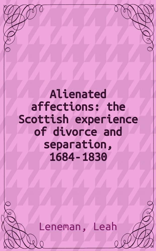 Alienated affections : the Scottish experience of divorce and separation, 1684-1830 = Отчуджение любви: шотландский опыт разводов и разделения имущества, 1684-1830