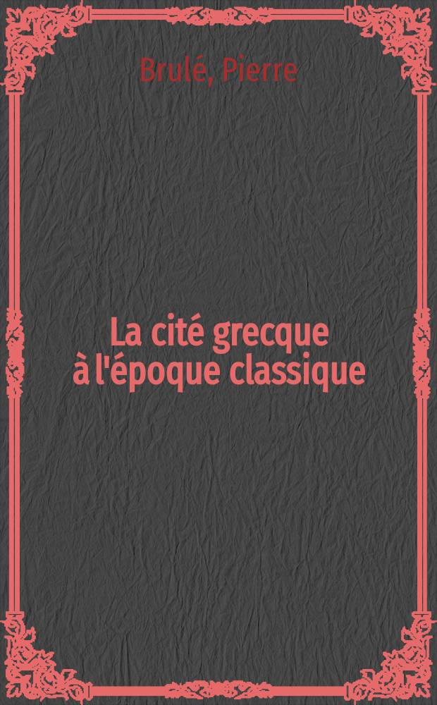 La cité grecque à l'époque classique = Греческие города в эпоху классики