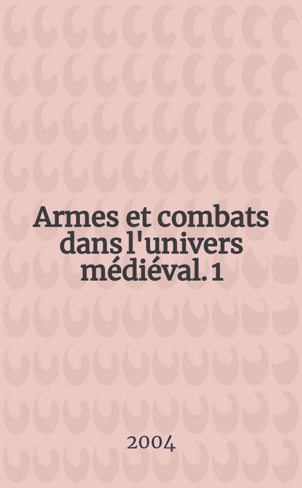 Armes et combats dans l'univers médiéval. 1