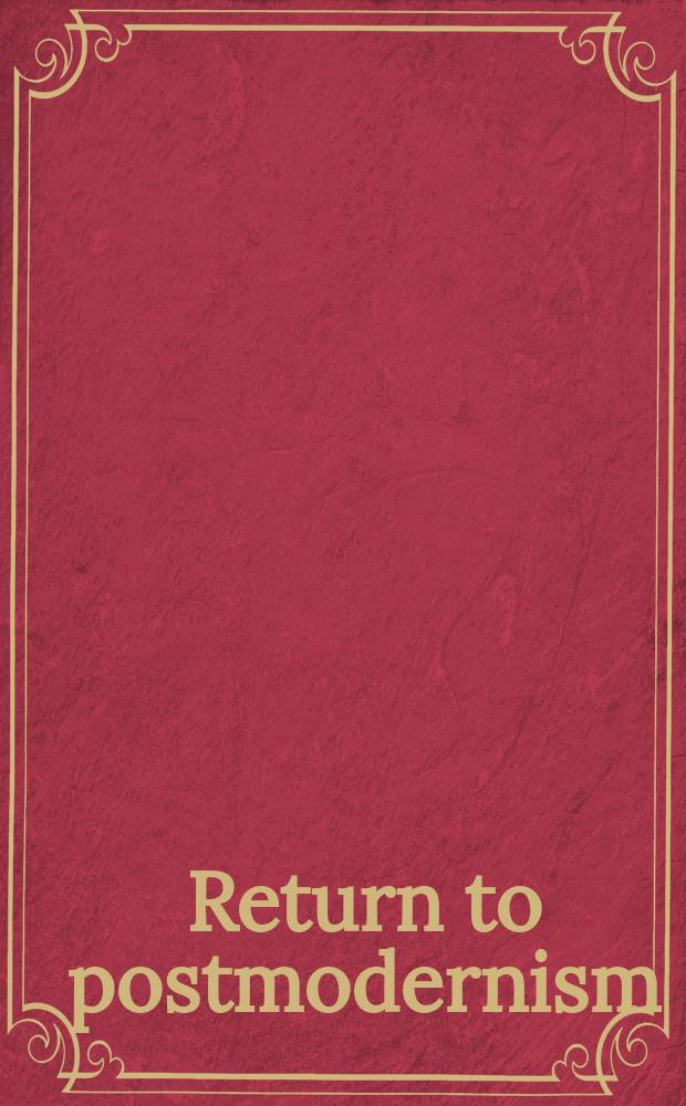 Return to postmodernism : theory - travel writing - autobiography : festschrift in honour of Ihab Hassan = Возвращение к постмодернизму:теория,путешествия сочинений-автобиография