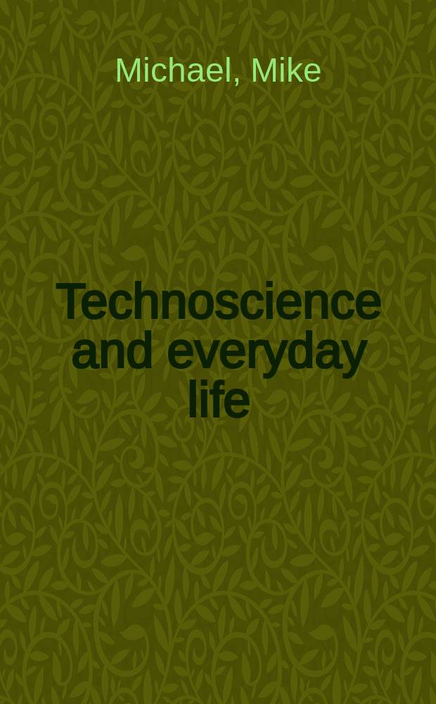 Technoscience and everyday life : the complex simplicities of the mundane = Техническая наука и повседневная жизнь