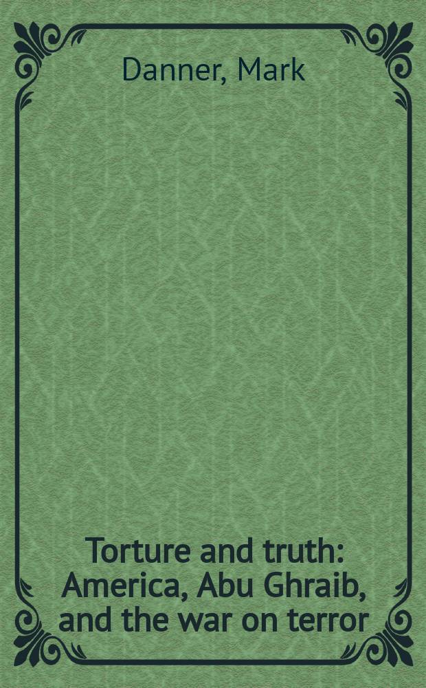 Torture and truth : America, Abu Ghraib, and the war on terror : includes the torture photographs and the major documents and reports = Искажение и правда: Америка, Абу-Грейб и война с терроризмом