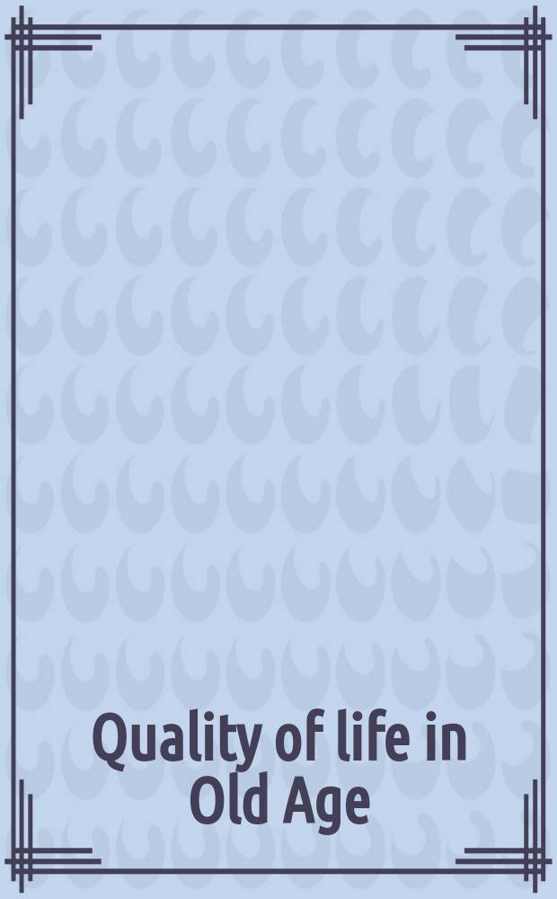 Quality of life in Old Age : international and multi-disciplinary perspectives : based on the papers of a symposium, Frankfurt in July, 2003 = Качество жизни в пожилом возрасте.