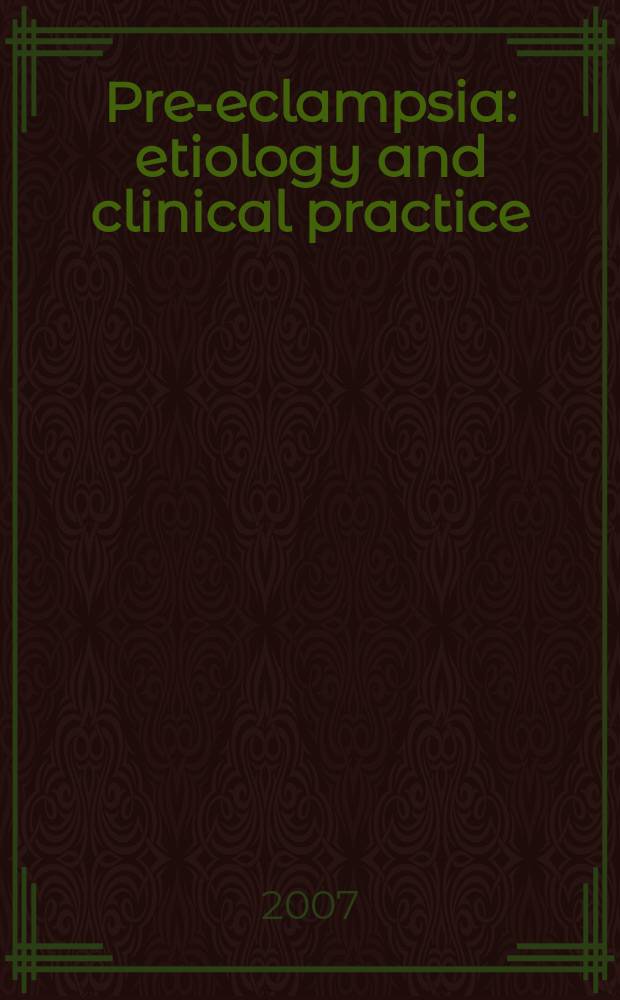 Pre-eclampsia : etiology and clinical practice = Преэклампсия. Этиология и клиническая практика.