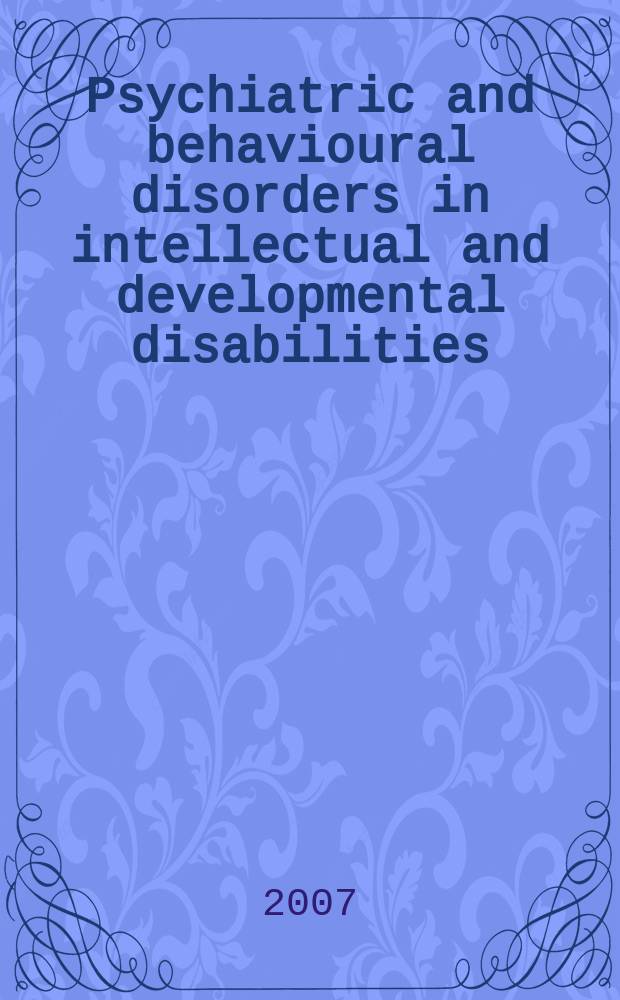 Psychiatric and behavioural disorders in intellectual and developmental disabilities = Психические и поведенческие расстройства при интеллектуальном и эволюционном бессилии.