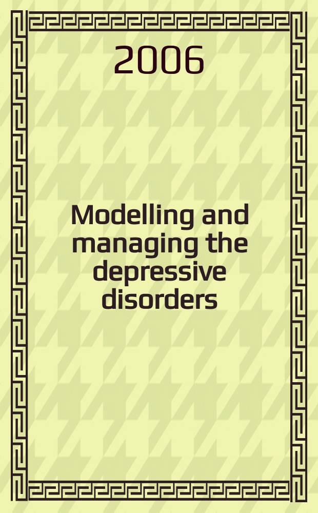 Modelling and managing the depressive disorders : a clinical guide = Моделирование и ведение депрессивных расстройств. Клиническое руководство.