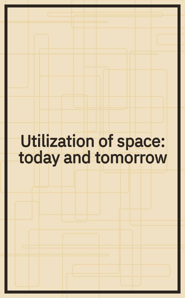 Utilization of space : today and tomorrow