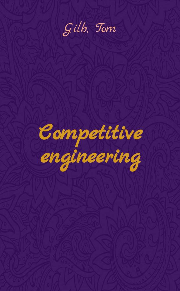 Competitive engineering : a handbook for systems engineering, requirements engineering, and software engineering using planguage