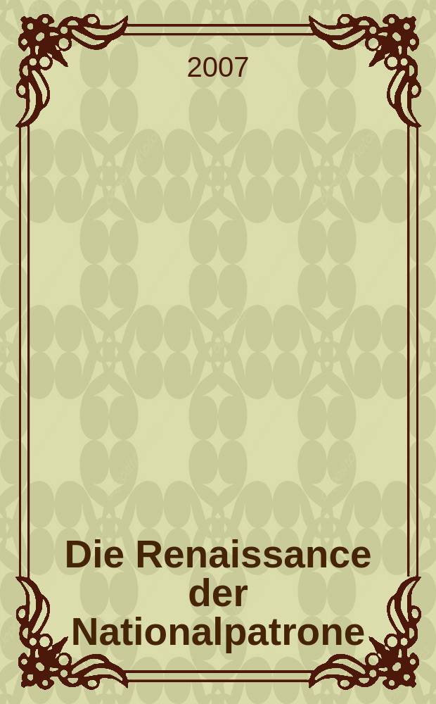 Die Renaissance der Nationalpatrone : Erinnerungskulturen in Ostmitteleuropa im 20./21. Jahrhundert = Ренессанс национальных святынь в 20-21 вв.: воспоминания о культуре в Центральной и Восточной Европе