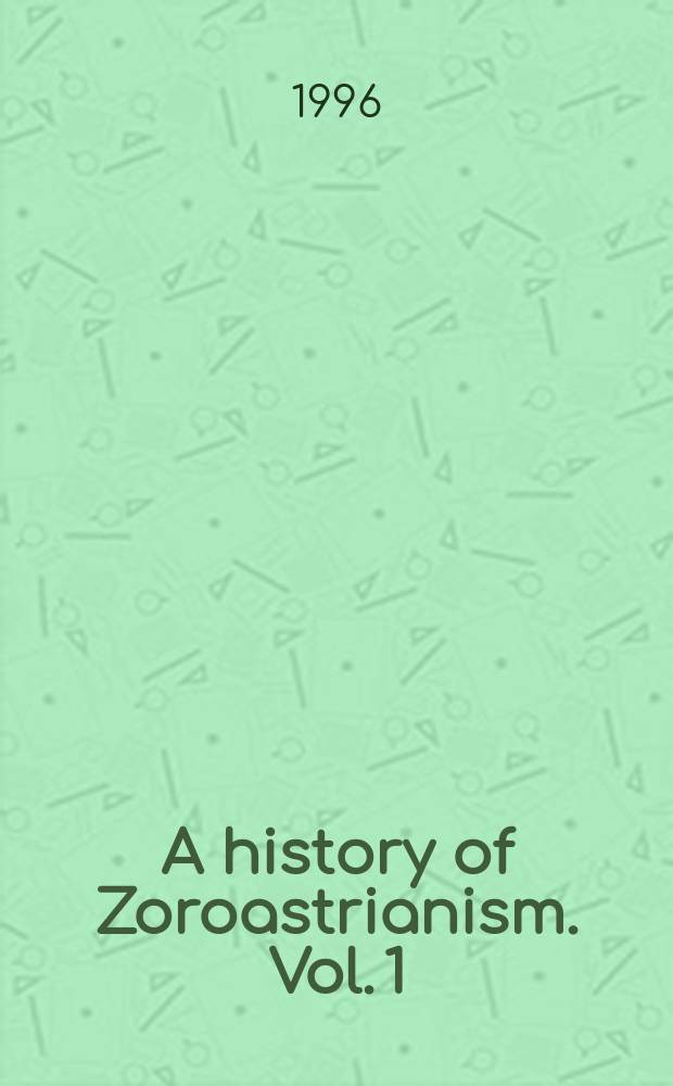 A history of Zoroastrianism. Vol. 1 : The early period = Ранний период