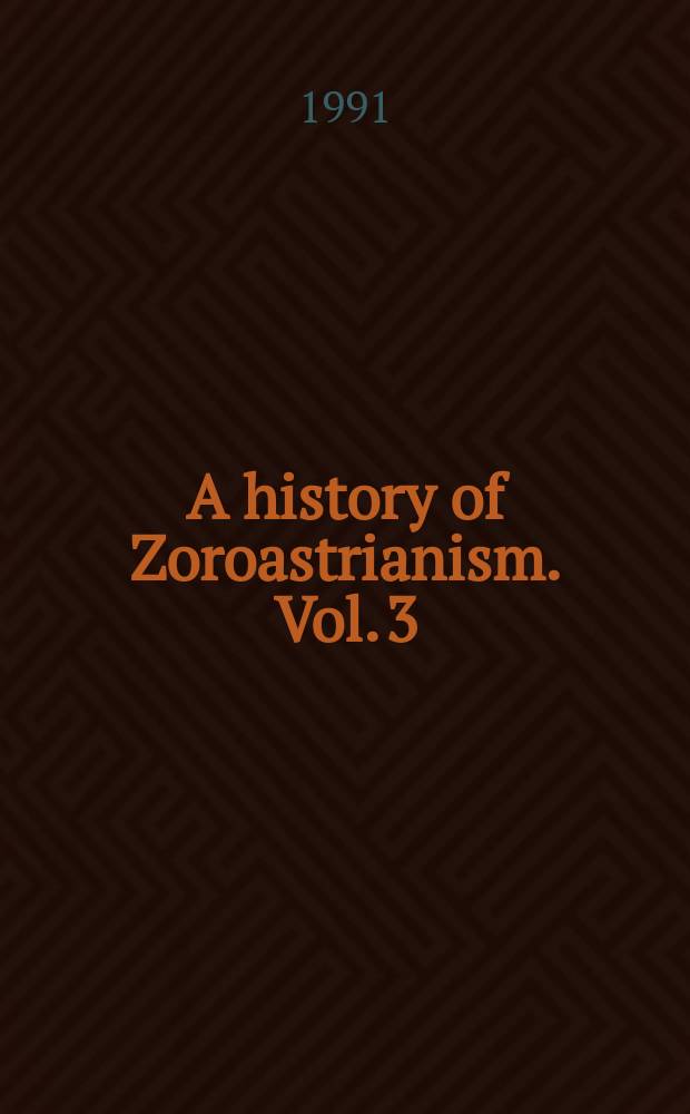 A history of Zoroastrianism. Vol. 3 : Zoroastrianism under Macedonian and Roman rule = Зороастризм под македонским и римским управлением
