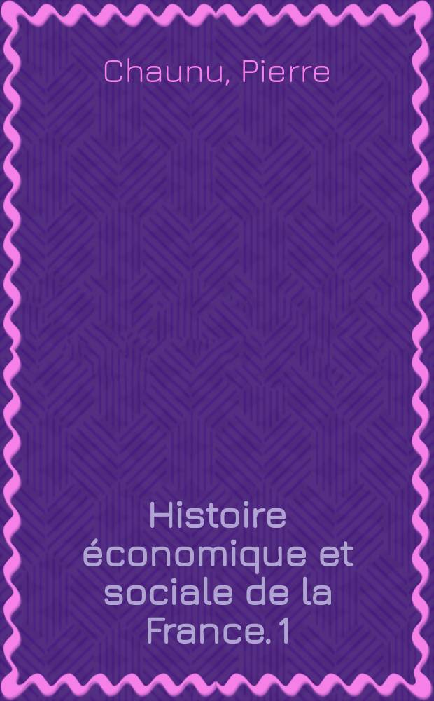 Histoire &eacute;conomique et sociale de la France. 1 : 1450-1660