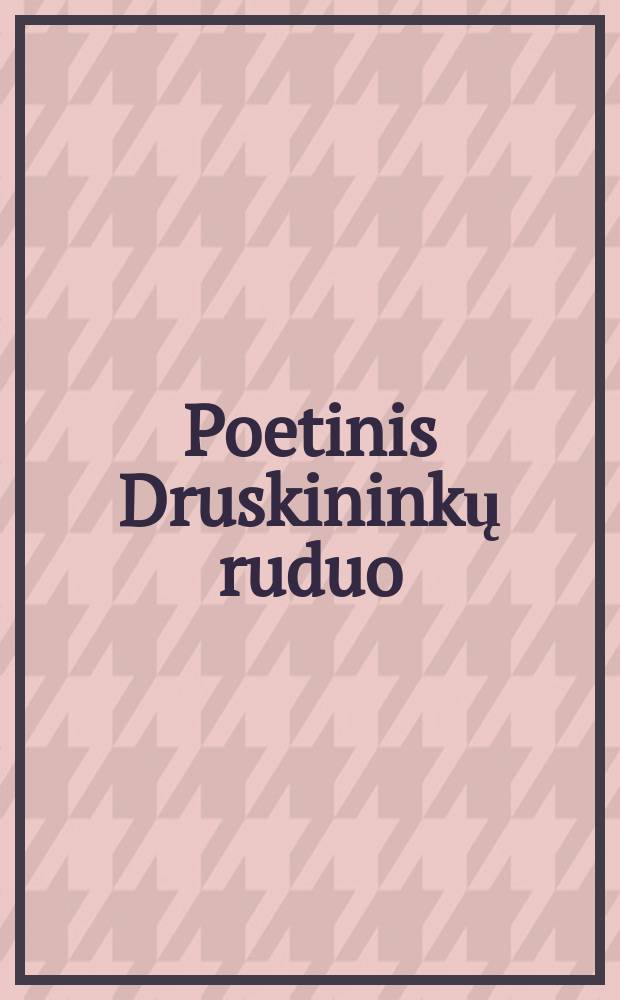 Poetinis Druskininkų ruduo : almanachas