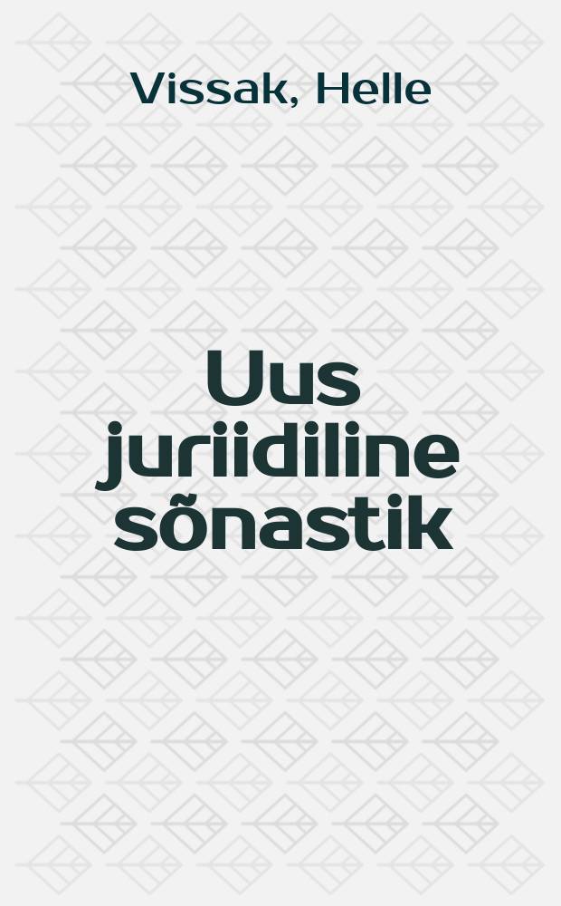 Uus juriidiline sõnastik = Новый юридический словарь : eesti -vene, vene - eesti = Новый юридический словарь