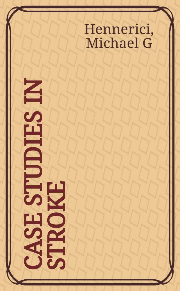 Case studies in stroke : common and uncommon presentations = Случаи заболевания инсультом