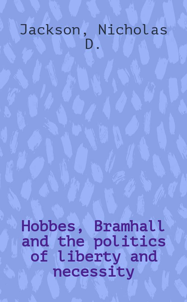 Hobbes, Bramhall and the politics of liberty and necessity : a quarrel of the Civil Wars and Interregnum = Гоббс, Брэмхолл и политика свободы и необходимости: повод для гражданской войны и междуцарствие