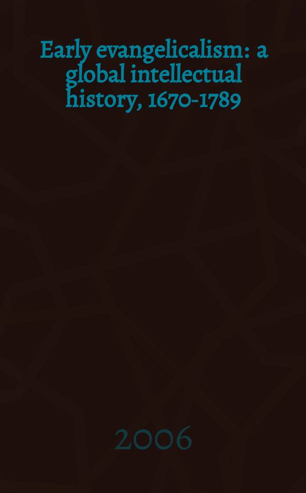 Early evangelicalism : a global intellectual history, 1670-1789 = Раннее евангелическое христианство