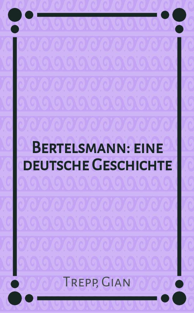 Bertelsmann : eine deutsche Geschichte = Бертельсманн: немецкая история