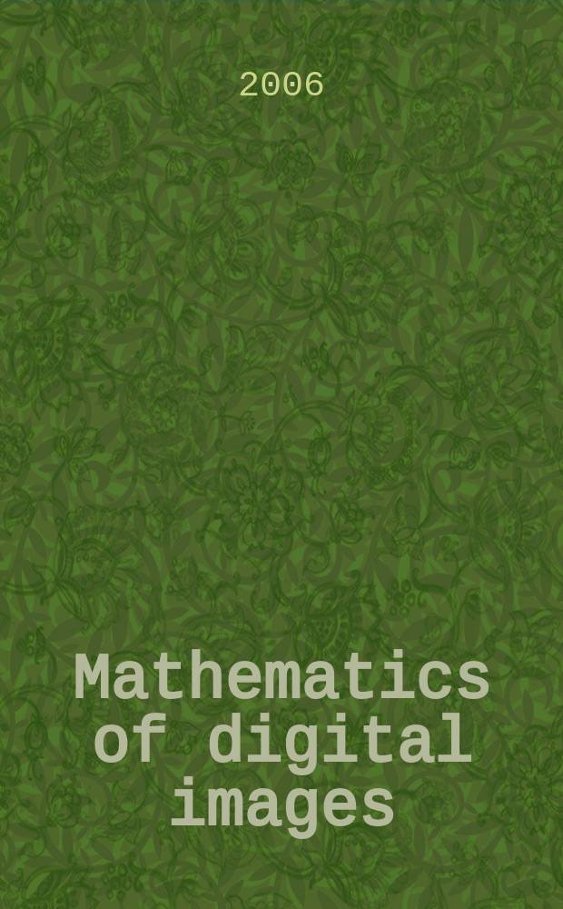 Mathematics of digital images : creation, compression, restoration, recognition