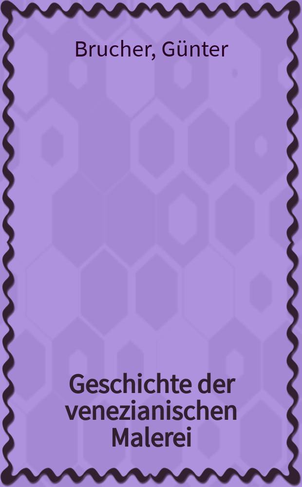 Geschichte der venezianischen Malerei = История венецианской живописи.