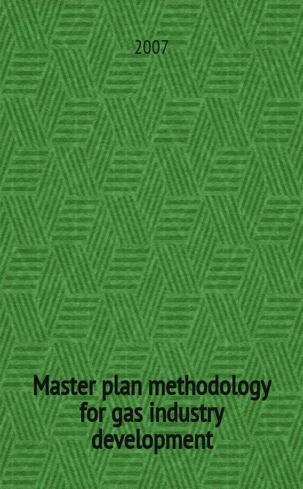 Master plan methodology for gas industry development = Методология Мастер план для развития газовой промышленности