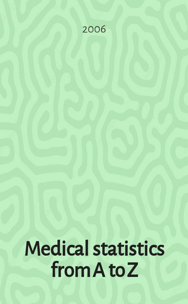 Medical statistics from A to Z : a guide for clinicians and medical students = Медицинская статистика от А до Я. Руководство для врачей и студентов-медиков.