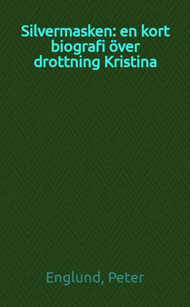 Silvermasken : en kort biografi över drottning Kristina = Серебряная маска: краткая биография королевы Христины