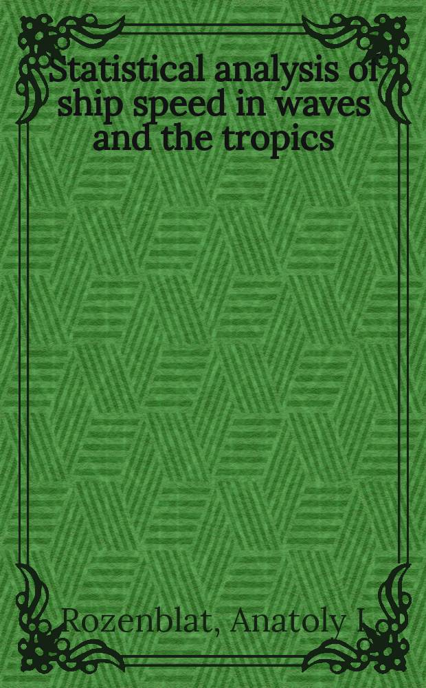 Statistical analysis of ship speed in waves and the tropics : collected works of A.I. Rozenblat