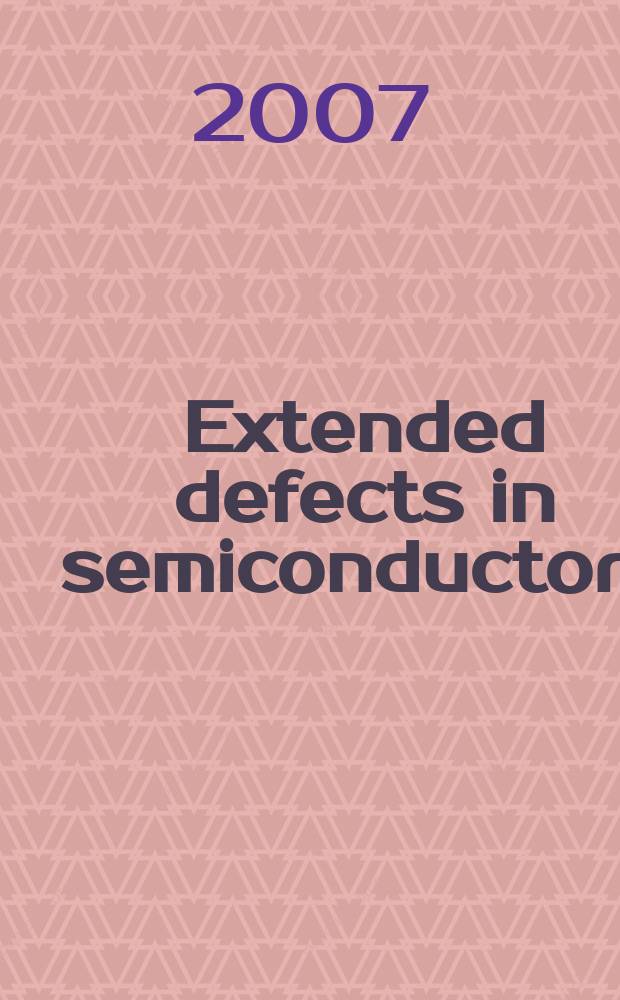 Extended defects in semiconductors : electronic properties, device effects and structures