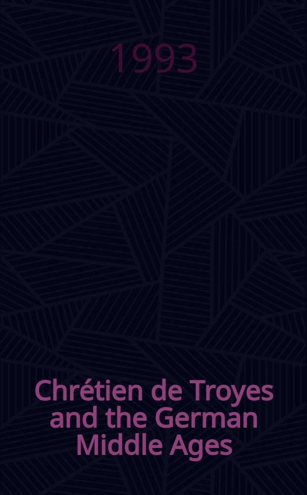 Chrétien de Troyes and the German Middle Ages : papers from an International symposium = Кретьен де Труа и немецкое средневековье