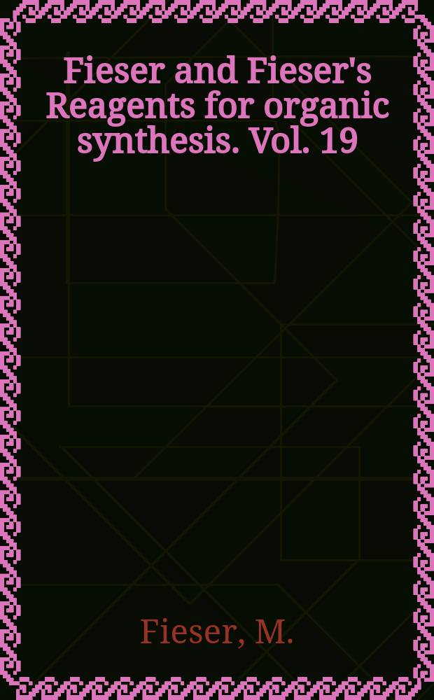 Fieser and Fieser's Reagents for organic synthesis. Vol. 19