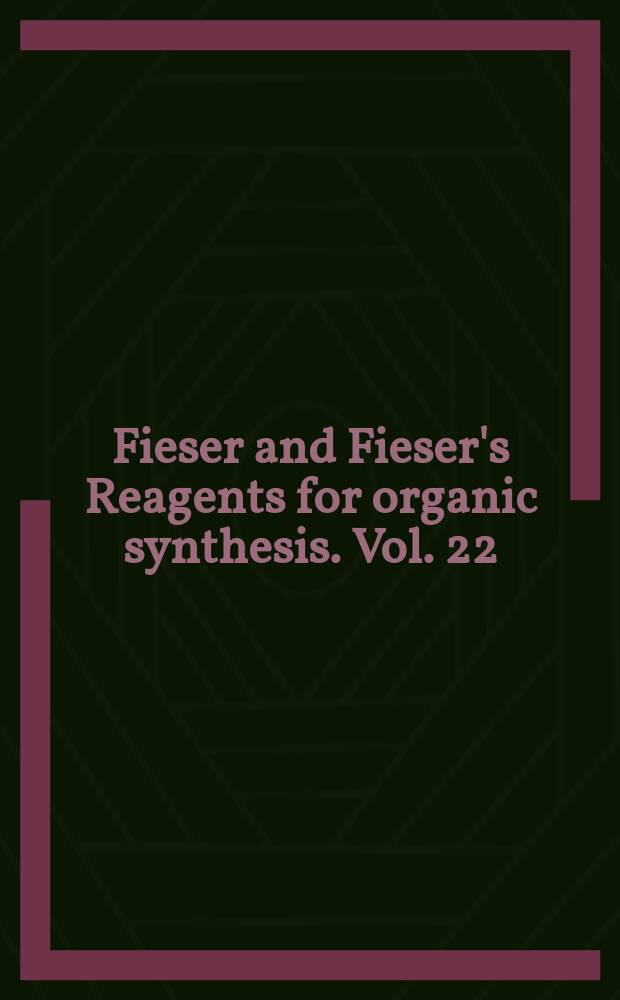 Fieser and Fieser's Reagents for organic synthesis. Vol. 22
