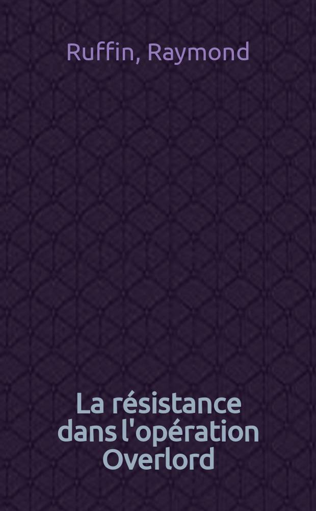 La r&eacute;sistance dans l'op&eacute;ration Overlord = Сопротивление в операции "Оверлорд"