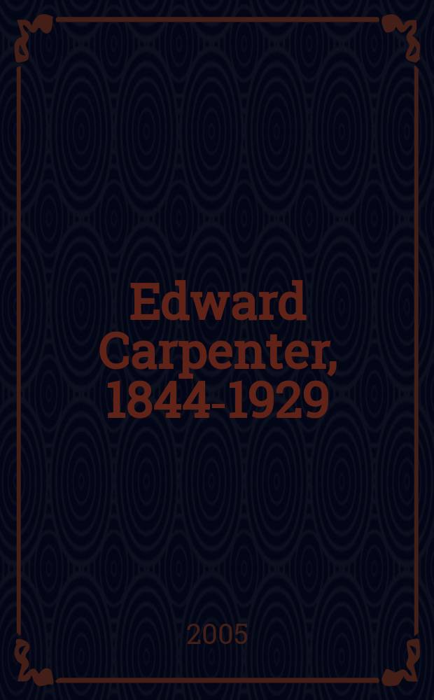 Edward Carpenter, 1844-1929 : prophet of human fellowship = Эдвард Карпентер, пророк человеческого братства