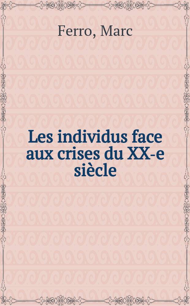 Les individus face aux crises du XX-e siècle : l'histoire anonyme = Индивидуальность в кризисе ХХ века: анонимная история